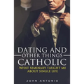 Dating and Other Things Catholic: What Seminary Taught Me About Single Life