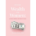 Defining Wealth for Women: (n.) Peace, Purpose, and Plenty of Cash!