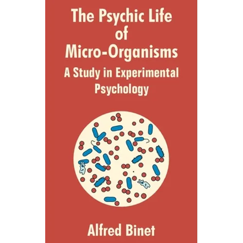 The Psychic Life of Micro-Organisms: A Study in Experimantal Psychology
