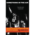 Something in the Air: American Passion and Defiance in the 1968 Mexico City Olympics