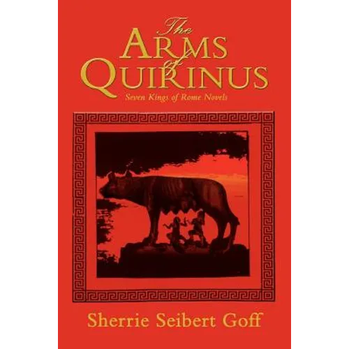 The Arms of Quirinus: Seven Kings of Rome Novels