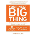 Your Next Big Thing: Ten Small Steps to Get Moving and Get Happy