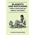 Blankets And Moccasins - Plenty Coups And His People, The Crows