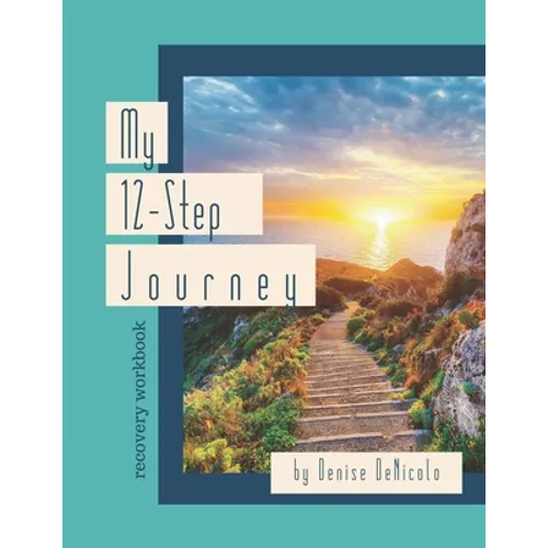 My 12-Step Journey: Recovery Workbook