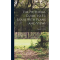 The Pictorial Guide to St. Louis With Plans and Views