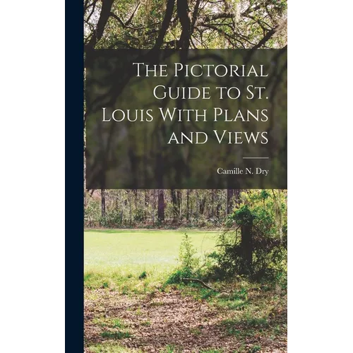 The Pictorial Guide to St. Louis With Plans and Views