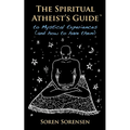 The Spiritual Atheist's Guide to Mystical Experiences and How to Have Them