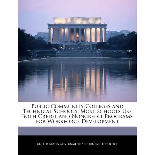 Public Community Colleges and Technical Schools: Most Schools Use Both Credit and Noncredit Programs for Workforce Development