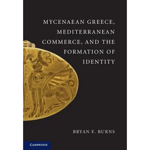 Mycenaean Greece, Mediterranean Commerce, and the Formation of Identity
