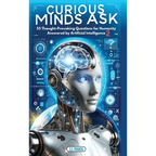 Curious Minds Ask: 55 Thought-Provoking Questions for Humanity Answered by Artificial Intelligence 2 - Hardcover