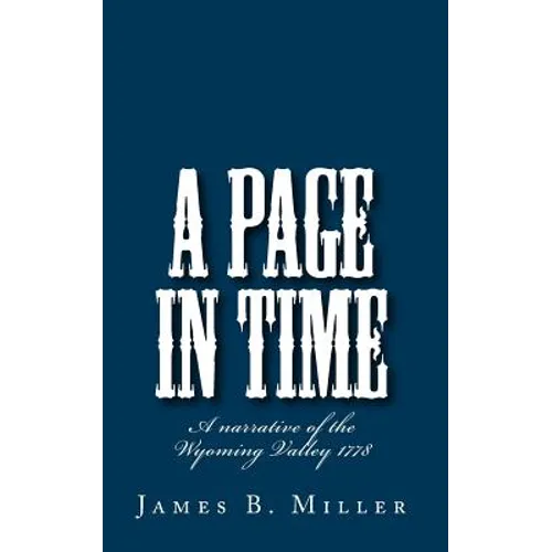 A Page in Time: A narrative of the Wyoming Valley 1778
