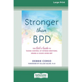 Stronger Than BPD: The Girl's Guide to Taking Control of Intense Emotions, Drama, and Chaos Using DBT (16pt Large Print Edition)