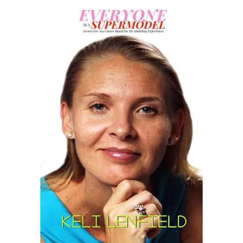Everyone Is A Supermodel: Secrets For Any Career Based On My Modelling Experiences