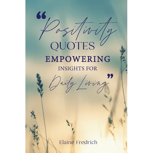 Positivity Quotes: Empowering Insights for Daily Living