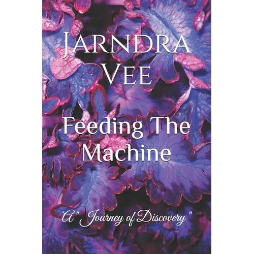 Feeding The Machine: A Journey of Self Discovery
