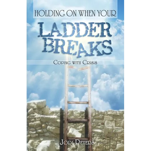 Holding On When Your Ladder Breaks: Coping With Crisis