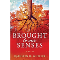 Brought To Our Senses: A Family Saga Novel