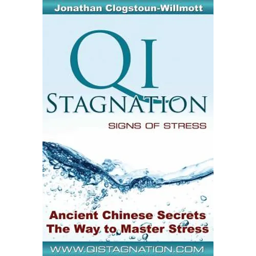 Qi Stagnation - Signs of Stress: Putting Chinese medicine into English this book explains stress from its earliest appearance right through to severe