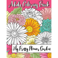 My Pretty Flower Garden: Adult Coloring Book
