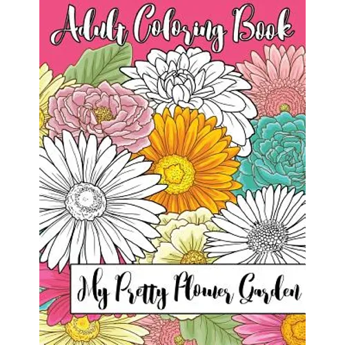 My Pretty Flower Garden: Adult Coloring Book
