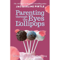 Parenting Through the Eyes of Lollipops: A Guide to Conscious Parenting