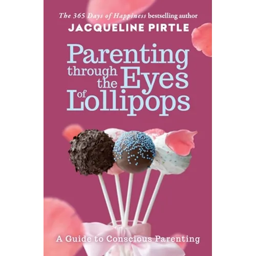 Parenting Through the Eyes of Lollipops: A Guide to Conscious Parenting