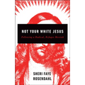 Not Your White Jesus: Following a Radical, Refugee Messiah