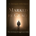 Marked by Grace: The Life Story of Angel Luis Colón