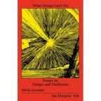 What Design Can't Do: Essays on Design and Disillusion