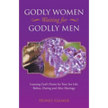 Godly Women Waiting for Godlly Men: Learning God's Desire for Your Sex Life, Before, During and After Marriage