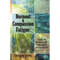 Burnout & Compassion Fatigue: A Guide For Mental Health Professionals and Care Givers