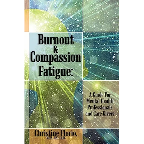 Burnout & Compassion Fatigue: A Guide For Mental Health Professionals and Care Givers