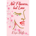 Not Flowers, but Love