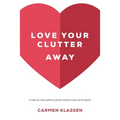 Love Your Clutter Away: A step-by-step guide to gently letting clutter go for good