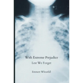 With Extreme Prejudice: Lest We Forget