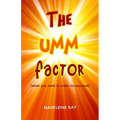 The UMM Factor: (what you need in order to succeed)