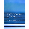 Pathways of Power: Building an Anthropology of the Modern World