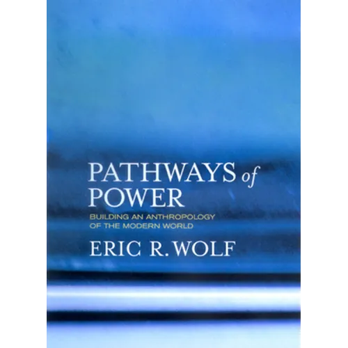 Pathways of Power: Building an Anthropology of the Modern World