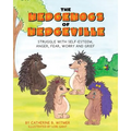 The Hedgehogs of Hedgeville: Struggle with Self-Esteem, Anger, Fear, Worry and Grief