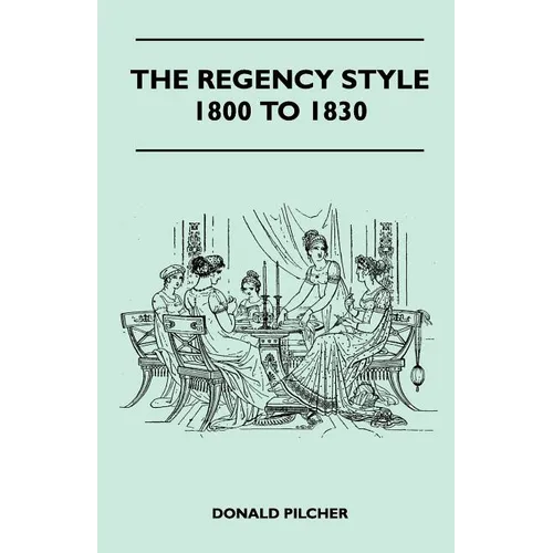The Regency Style 1800 To 1830