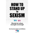 How To Stand Up To Sexism: Words for when enough is enough