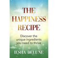 The Happiness Recipe: Discover the unique ingredients you need to thrive