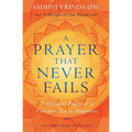 A Prayer That Never Fails: 7 Spiritual Practices to Catapult You to Happiness