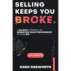 Selling Keeps You Broke: A Holistic Approach to Disruptive Sales Performance to Earn Big - Paperback