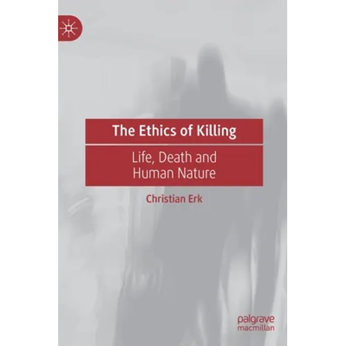 The Ethics of Killing: Life, Death and Human Nature