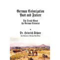 German Colonization Past and Future: The Truth About the German Colonies