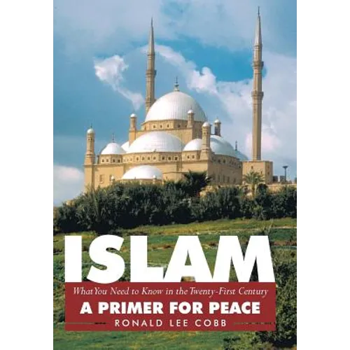 Islam, What You Need to Know in the Twenty-First Century: A Primer for Peace