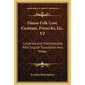 Hausa Folk-Lore Customs, Proverbs, Etc. V2: Collected And Transliterated With English Translation And Notes