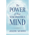 The Power of Your Subconscious Mind