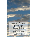 As a Man Thinks: Large Print Edition